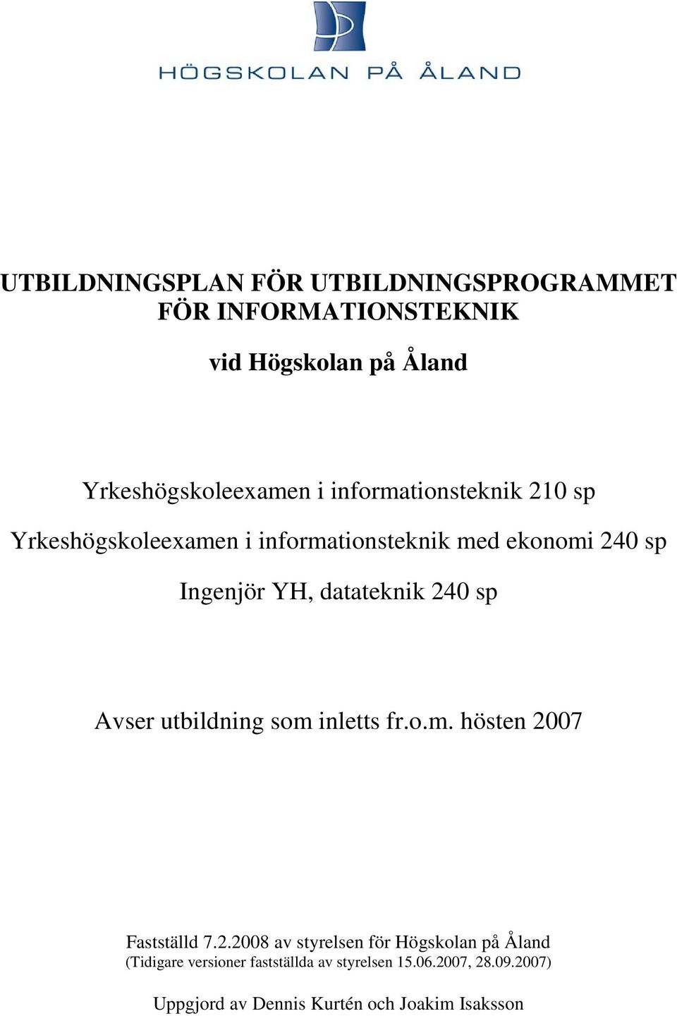 240 sp Avser utbildning som inletts fr.o.m. hösten 2007 Fastställd 7.2.2008 av styrelsen för Högskolan på Åland (Tidigare versioner fastställda av styrelsen 15.