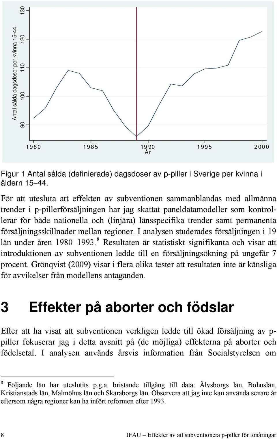 länsspecifika trender samt permanenta försäljningsskillnader mellan regioner. I analysen studerades försäljningen i 19 län under åren 1980 1993.