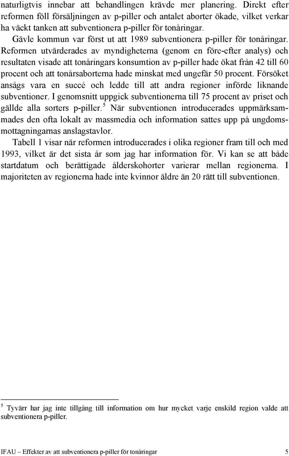 Gävle kommun var först ut att 1989 subventionera p-piller för tonåringar.