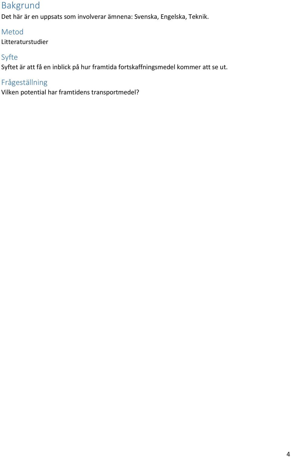 Metod Litteraturstudier Syfte Syftet är att få en inblick på hur