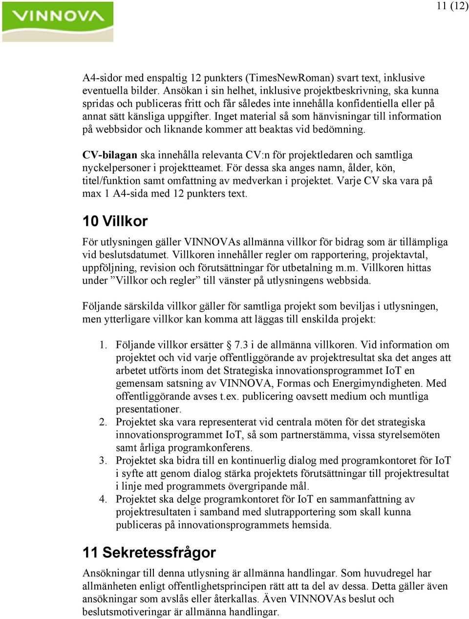 Inget material så som hänvisningar till information på webbsidor och liknande kommer att beaktas vid bedömning.