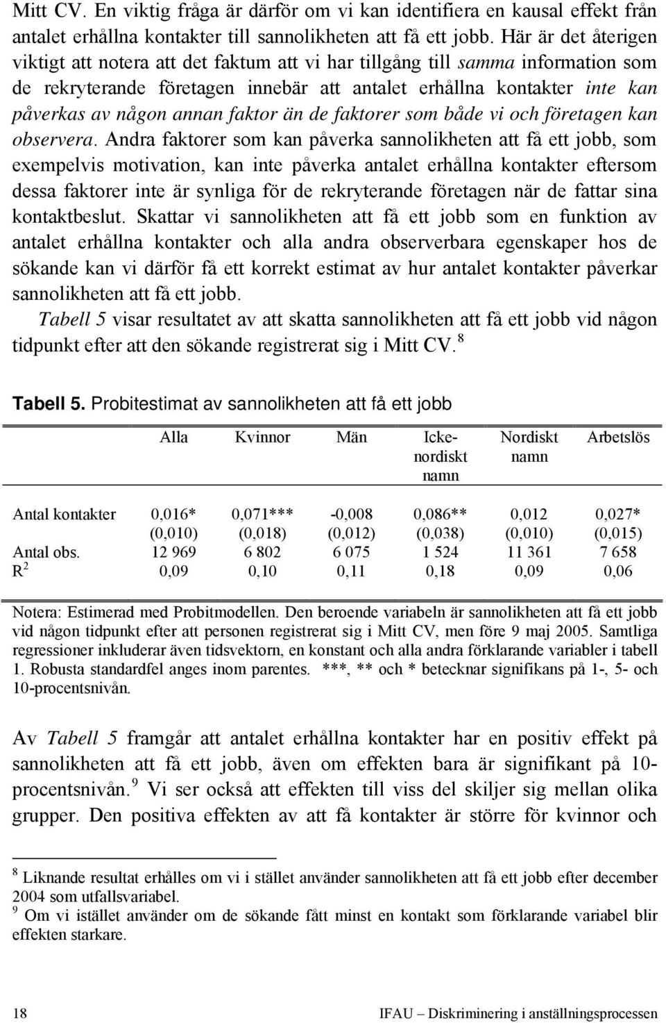 faktor än de faktorer som både vi och företagen kan observera.