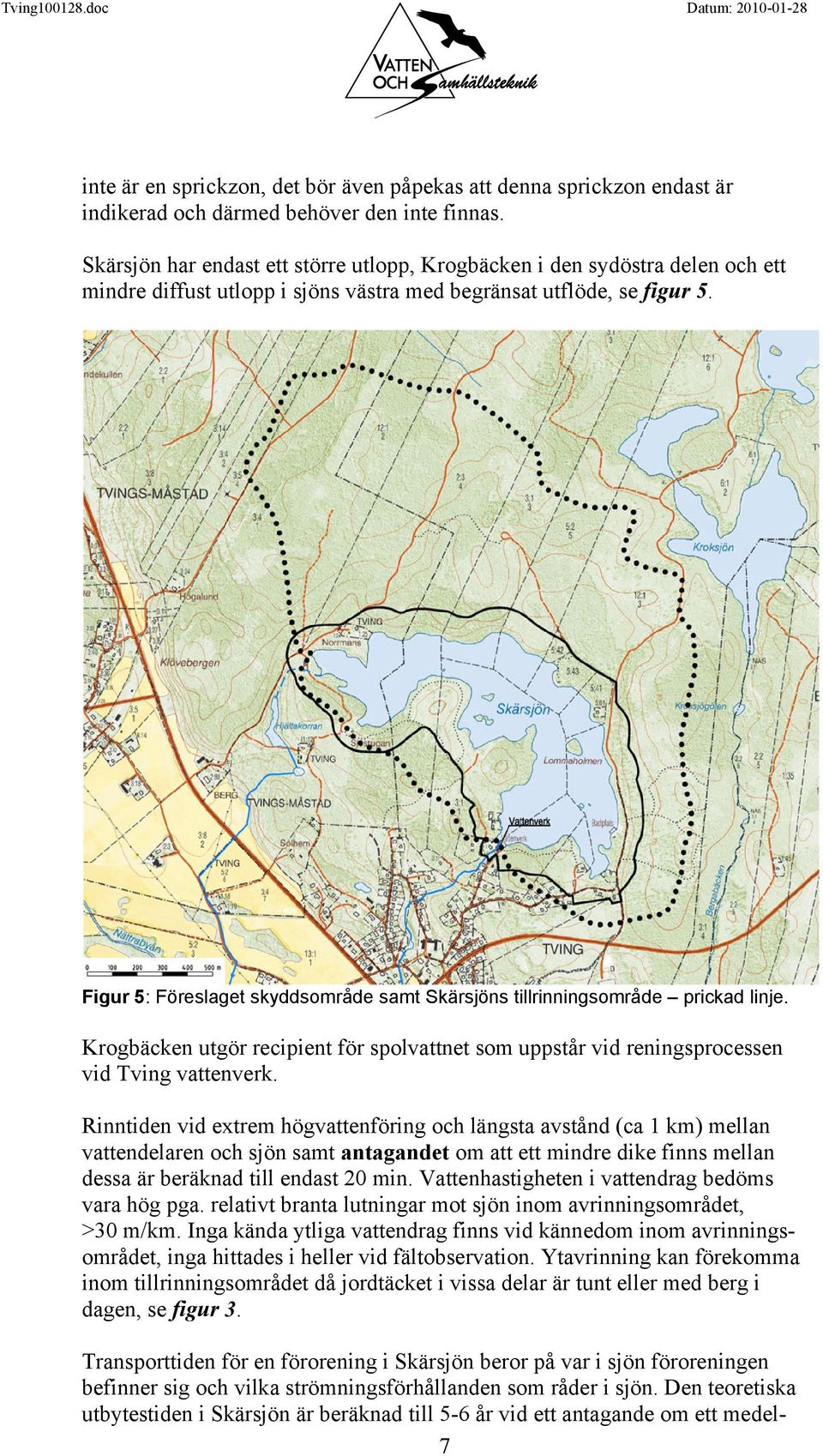 Figur 5: Föreslaget skyddsområde samt Skärsjöns tillrinningsområde prickad linje. Krogbäcken utgör recipient för spolvattnet som uppstår vid reningsprocessen vid Tving vattenverk.