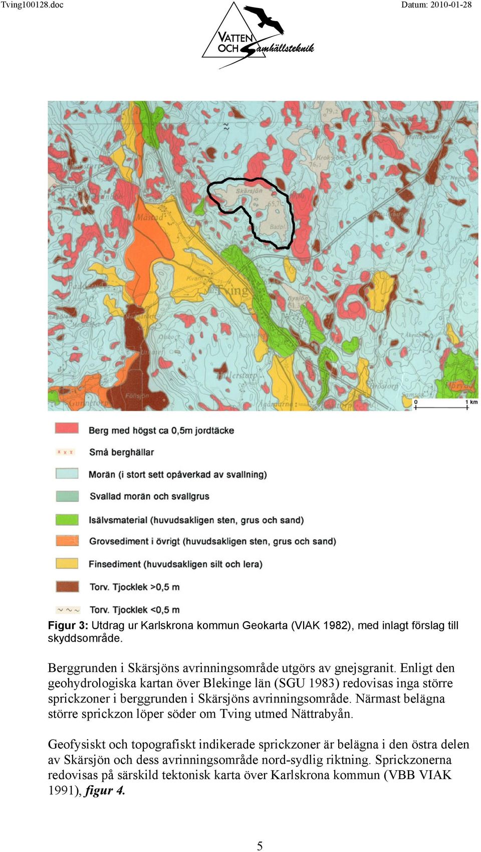 Enligt den geohydrologiska kartan över Blekinge län (SGU 1983) redovisas inga större sprickzoner i berggrunden i Skärsjöns avrinningsområde.