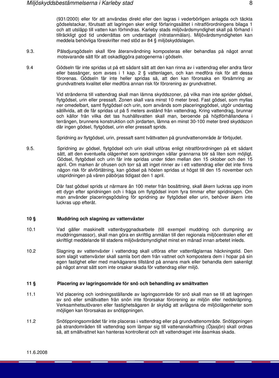 Karleby stads miljövårdsmyndighet skall på förhand i tillräckligt god tid underrättas om undantaget (nitratanmälan).