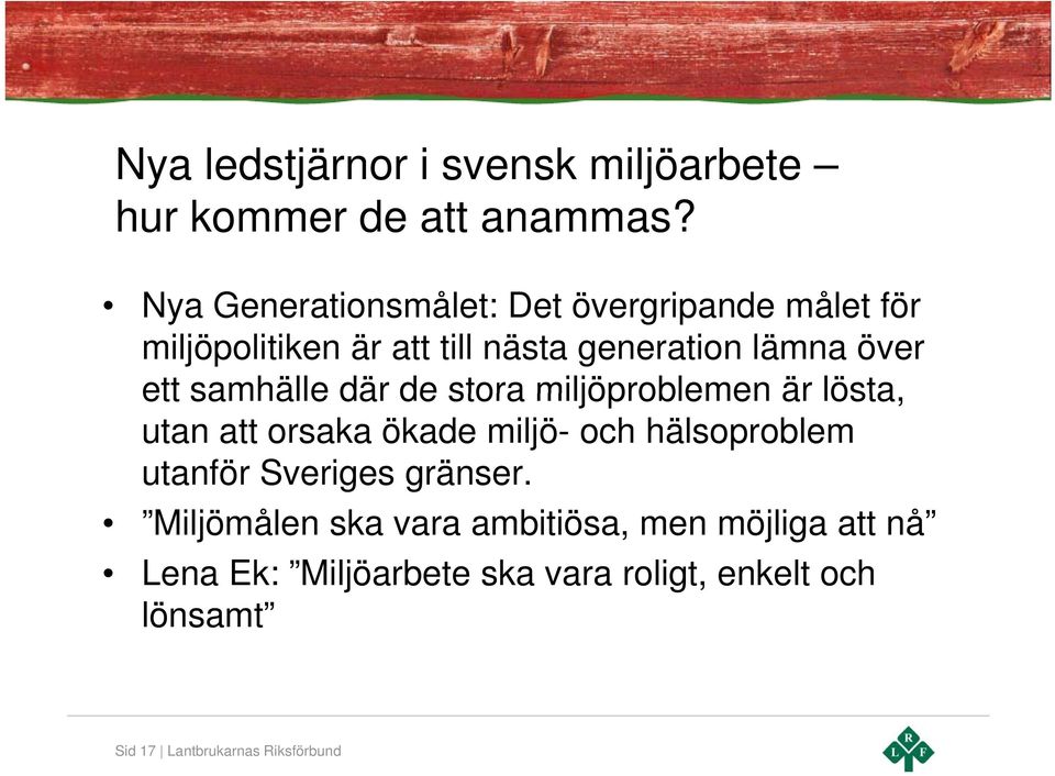 ett samhälle där de stora miljöproblemen är lösta, utan att orsaka ökade miljö- och hälsoproblem utanför