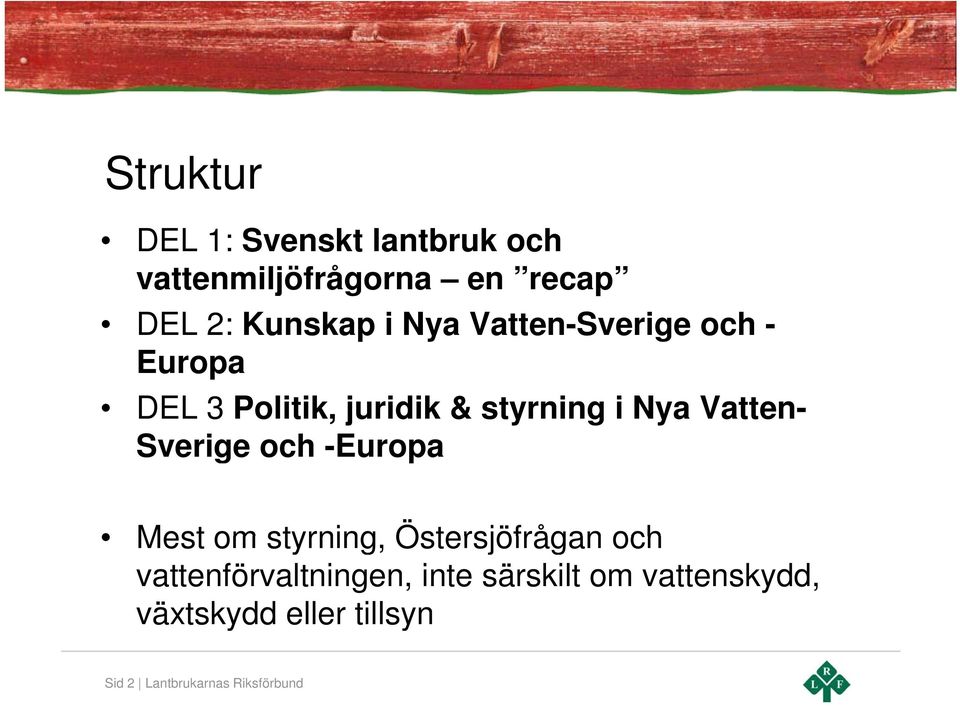 Sverige och -Europa Mest om styrning, Östersjöfrågan och vattenförvaltningen,