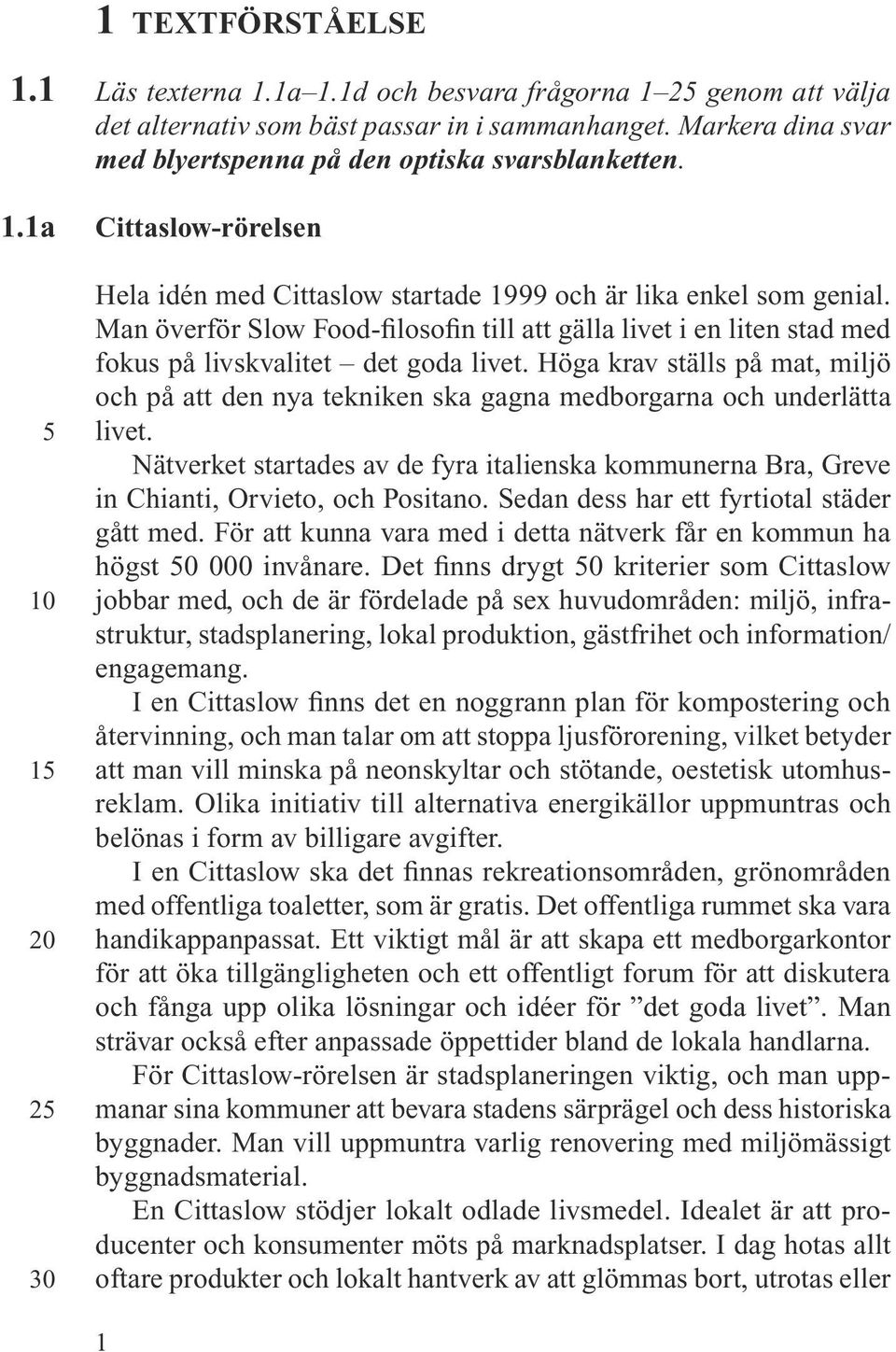 Man överför Slow Food-filosofin till att gälla livet i en liten stad med fokus på livskvalitet det goda livet.