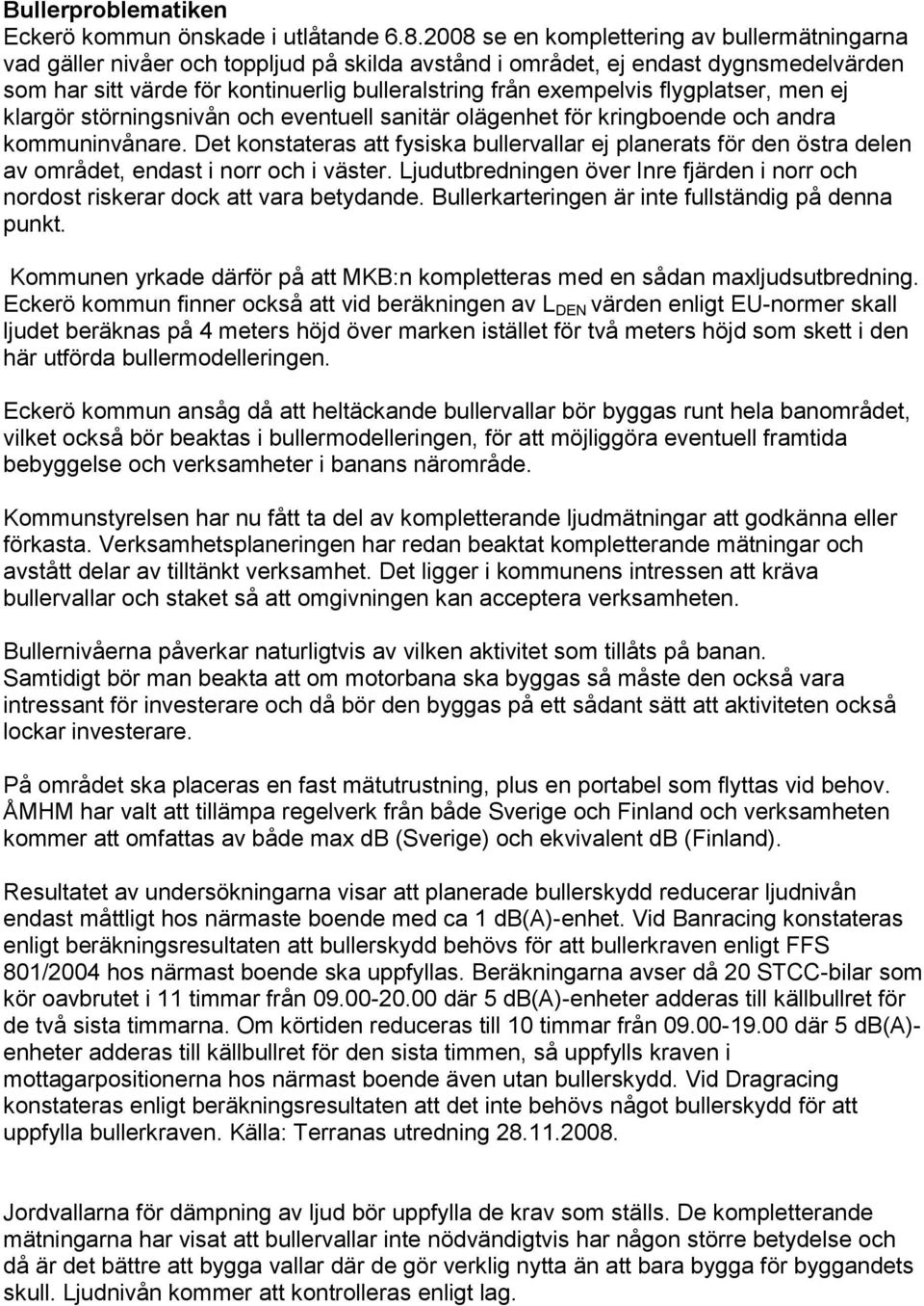 flygplatser, men ej klargör störningsnivån och eventuell sanitär olägenhet för kringboende och andra kommuninvånare.