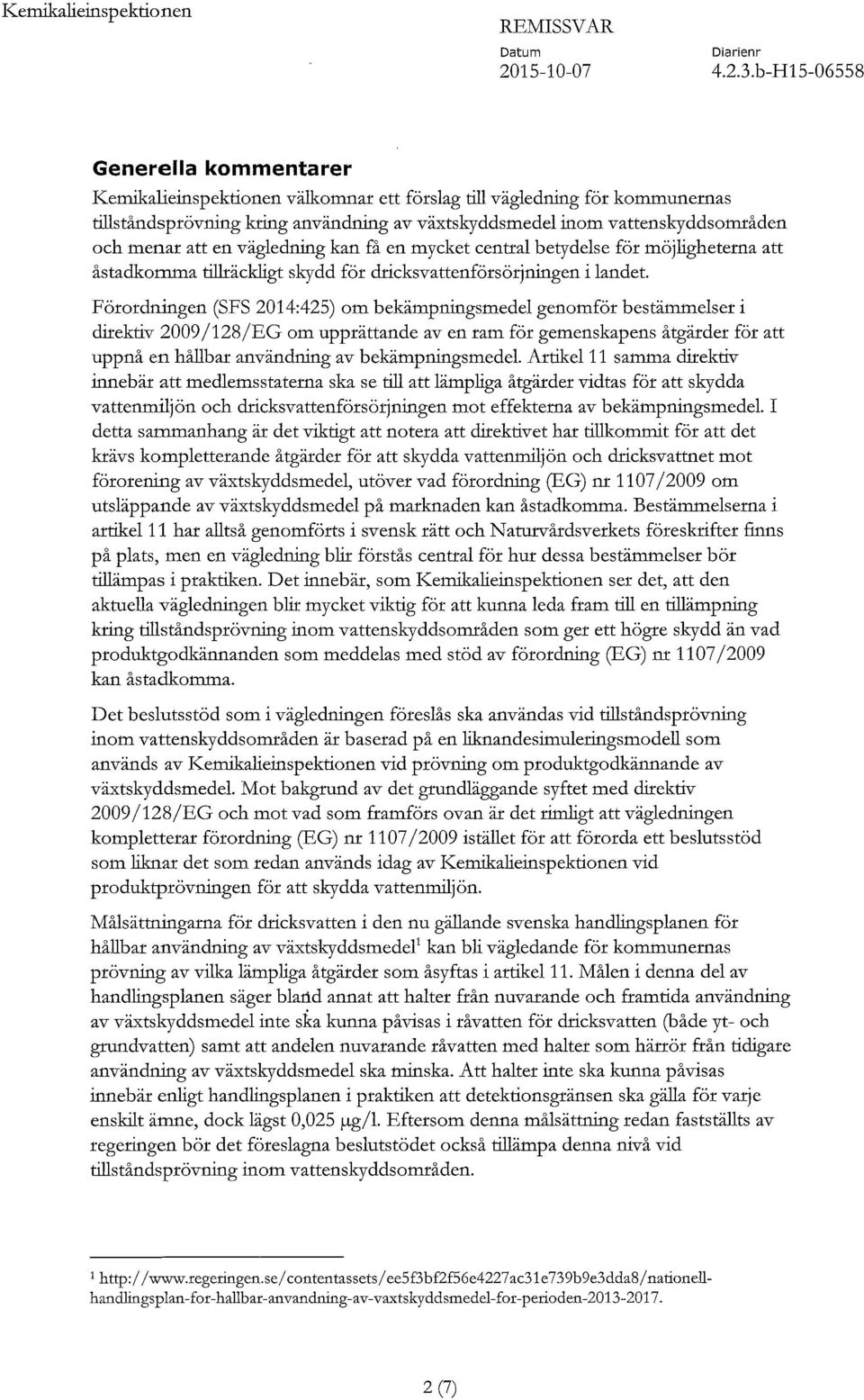 att en vägledning kan få en mycket central betydelse för möjligheterna att åstadkomma tillräckligt skydd för dricksvattenförsörjningen i landet.