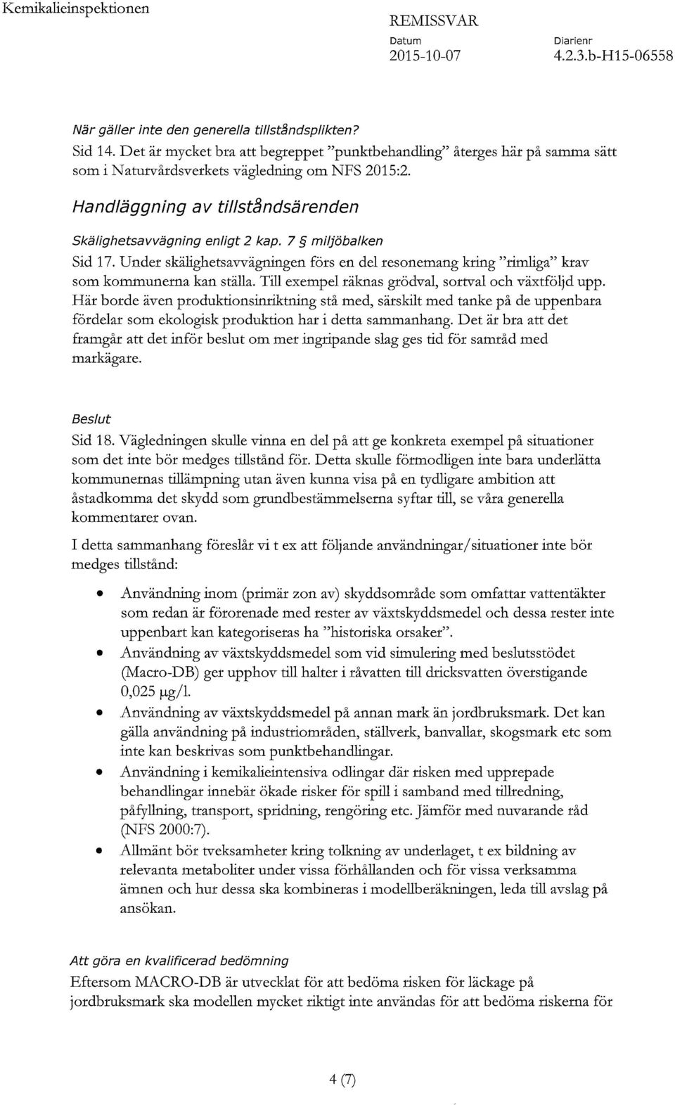 Till exempel räknas grödval, sortval och växtföljd upp. Här borde även produktionsinriktning stå med, särskilt med tanke på de uppenbara fördelar som ekologisk produktion har i detta sammanhang.