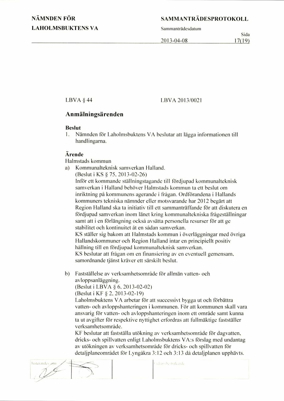 Ordforandena i Hallands kommuners tekniska namnder eller motsvarande har 2012 begart att Region Halland ska ta initiativ till ett sammantraltande for att diskutera en fordjupad samverkan inom lanet