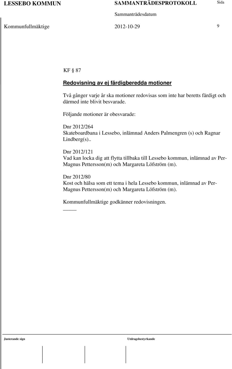 . Dnr 2012/121 Vad kan locka dig att flytta tillbaka till Lessebo kommun, inlämnad av Per- Magnus Pettersson(m) och Margareta Löfström (m).