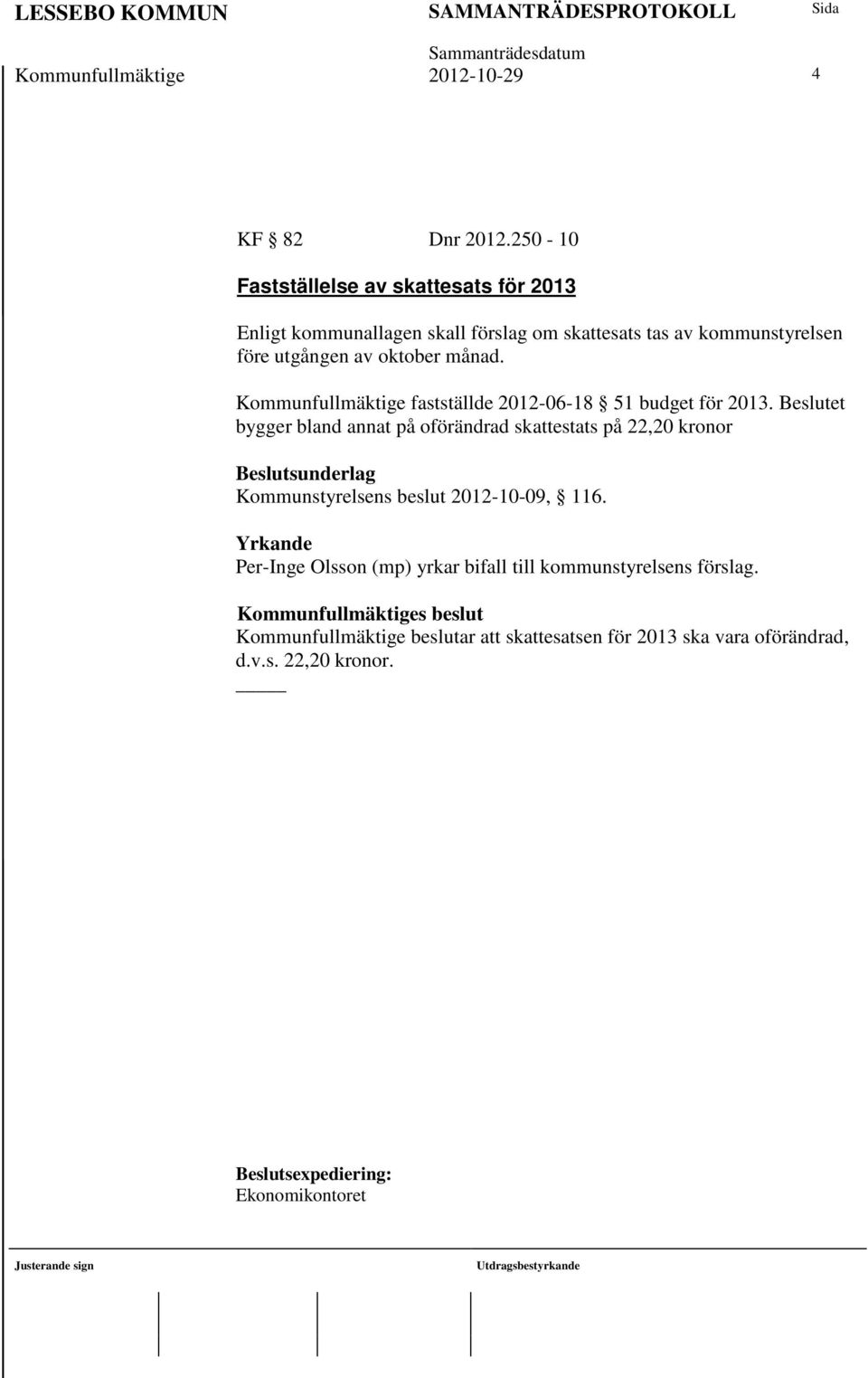 Kommunfullmäktige fastställde 2012-06-18 51 budget för 2013.