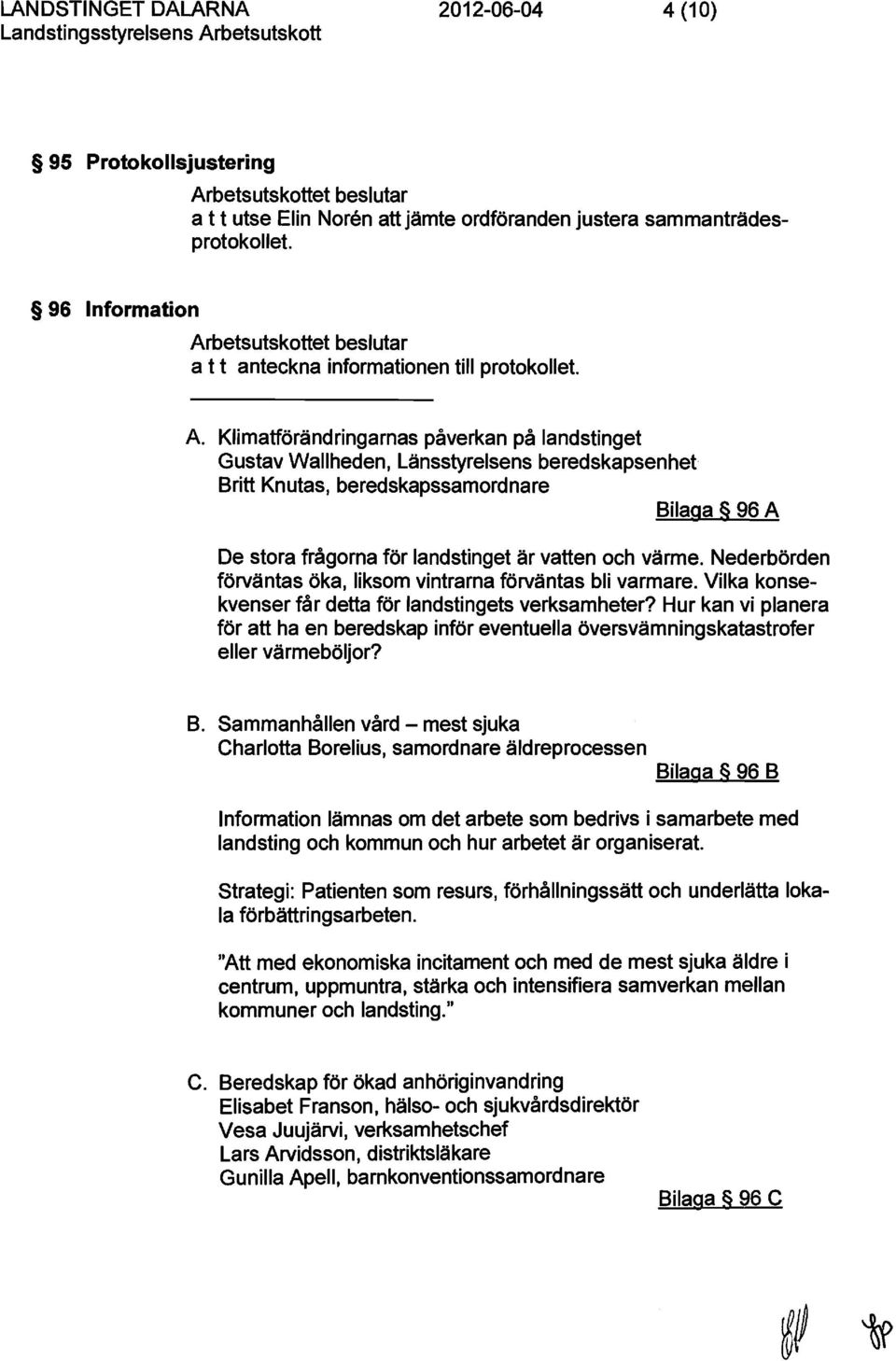 betsutskottet beslutar a t t anteckna informationen till protokollet. A.