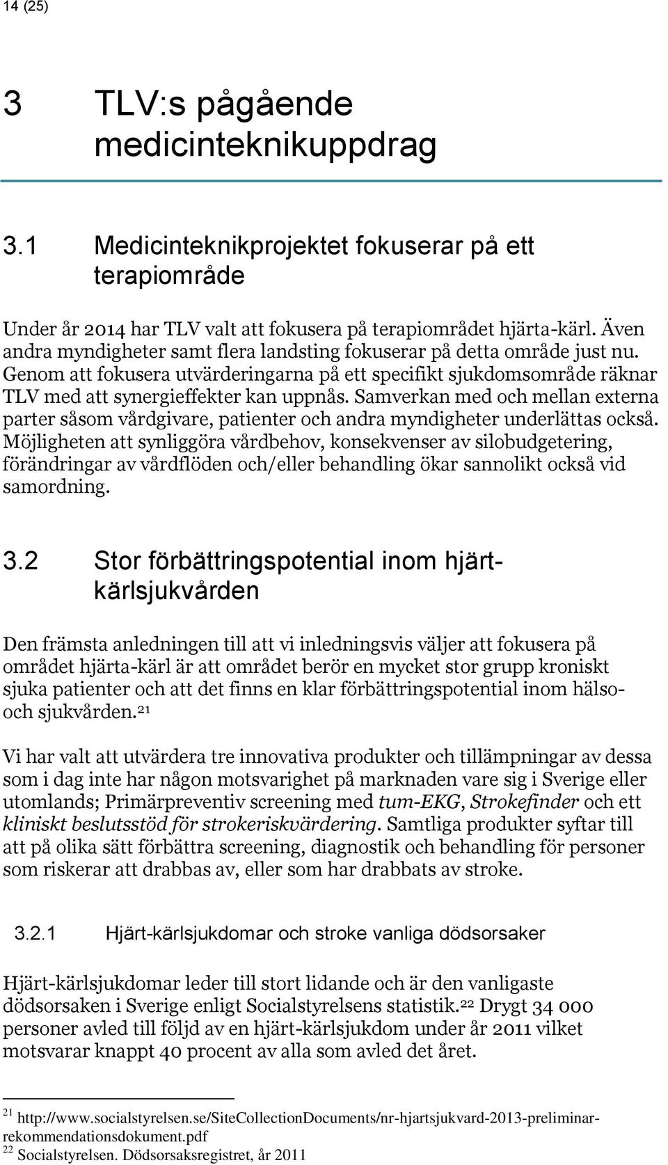 Samverkan med och mellan externa parter såsom vårdgivare, patienter och andra myndigheter underlättas också.