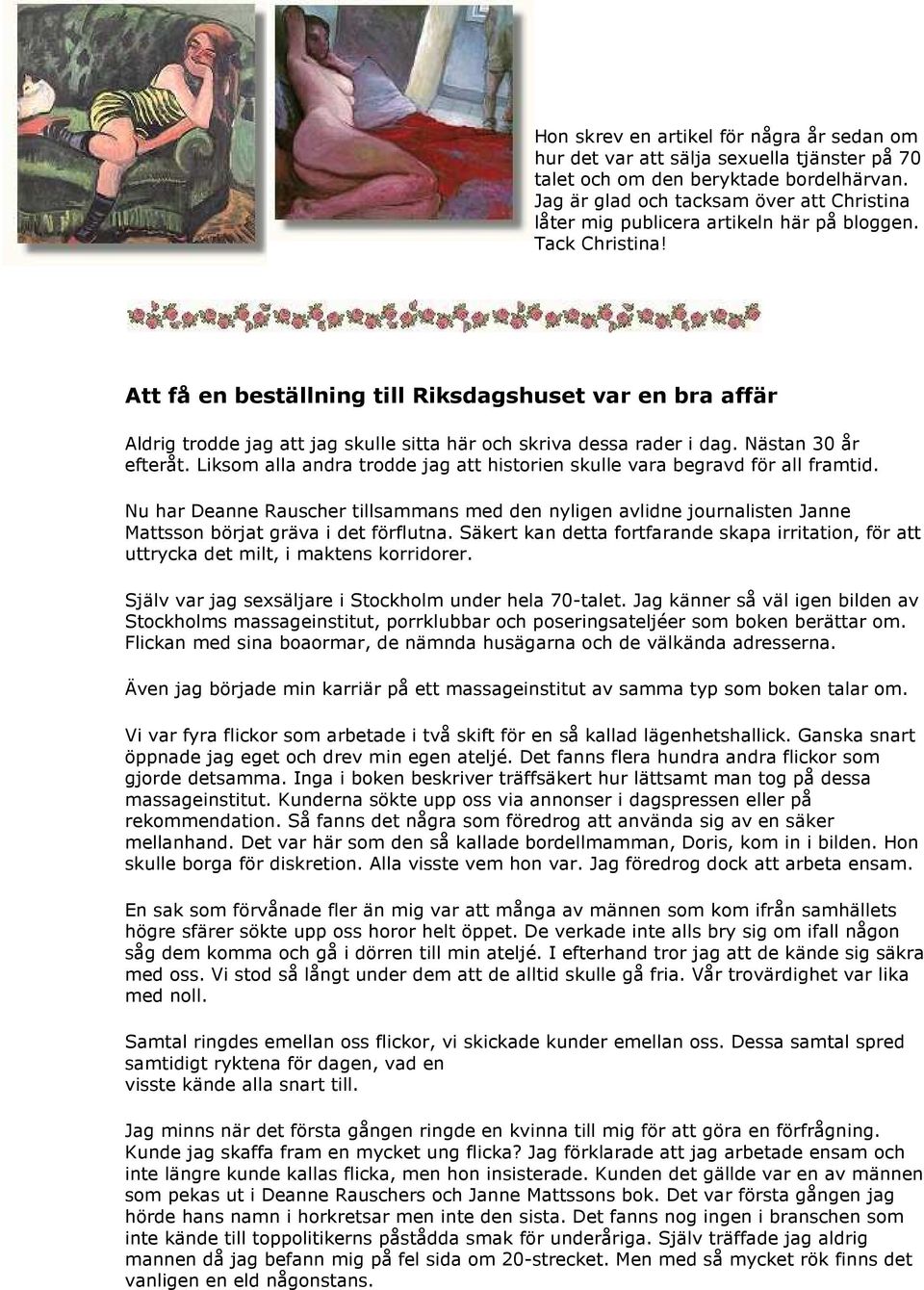 Att få en beställning till Riksdagshuset var en bra affär Aldrig trodde jag att jag skulle sitta här och skriva dessa rader i dag Nästan 30 år efteråt Liksom alla andra trodde jag att historien