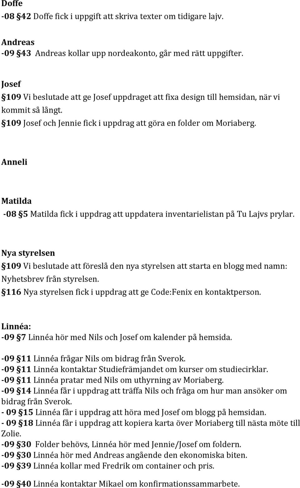 Anneli Matilda -08 5 Matilda fick i uppdrag att uppdatera inventarielistan på Tu Lajvs prylar.