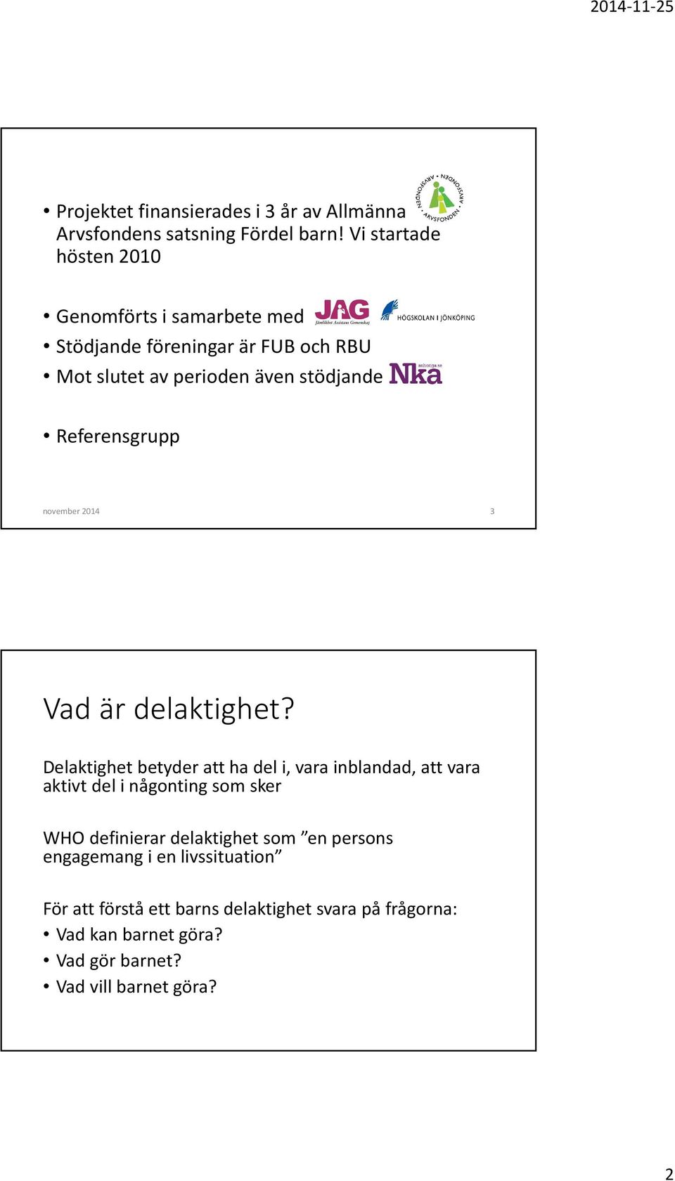 Referensgrupp november 2014 3 Vad är delaktighet?