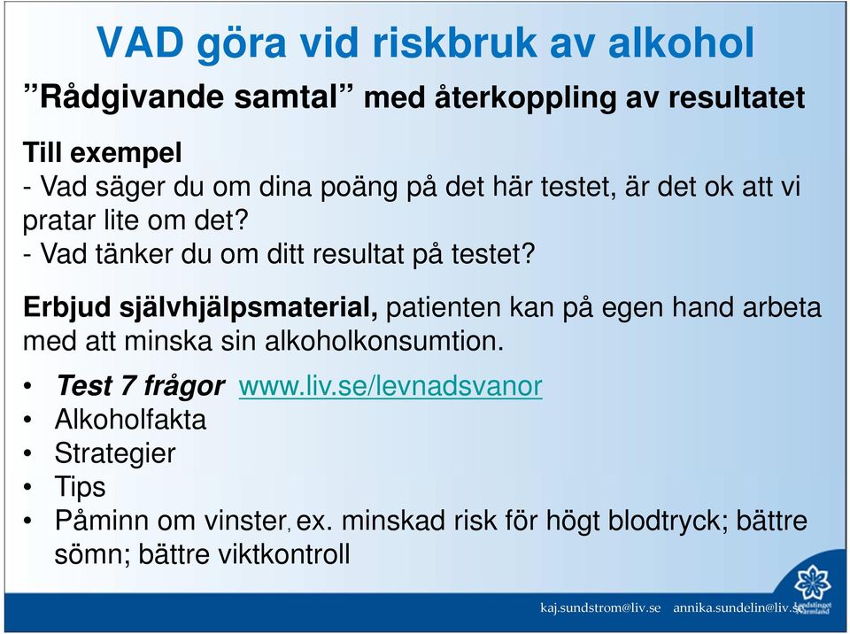 Erbjud självhjälpsmaterial, patienten kan på egen hand arbeta med att minska sin alkoholkonsumtion. Test 7 frågor www.liv.