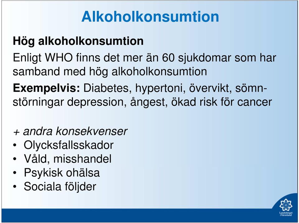 hypertoni, övervikt, sömnstörningar depression, ångest, ökad risk för cancer