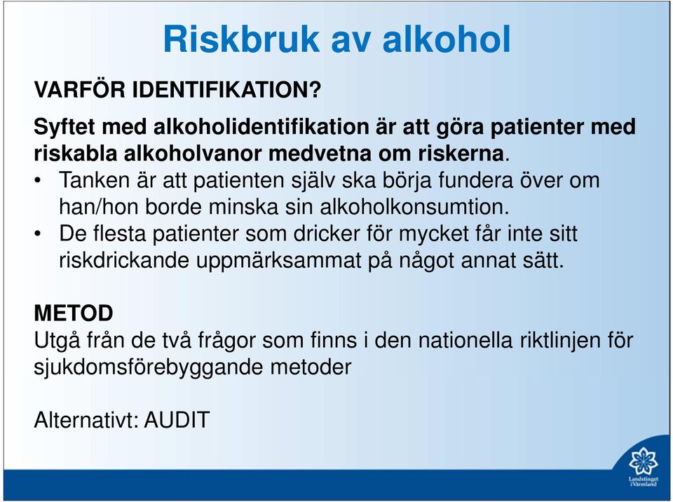 Tanken är att patienten själv ska börja fundera över om han/hon borde minska sin alkoholkonsumtion.