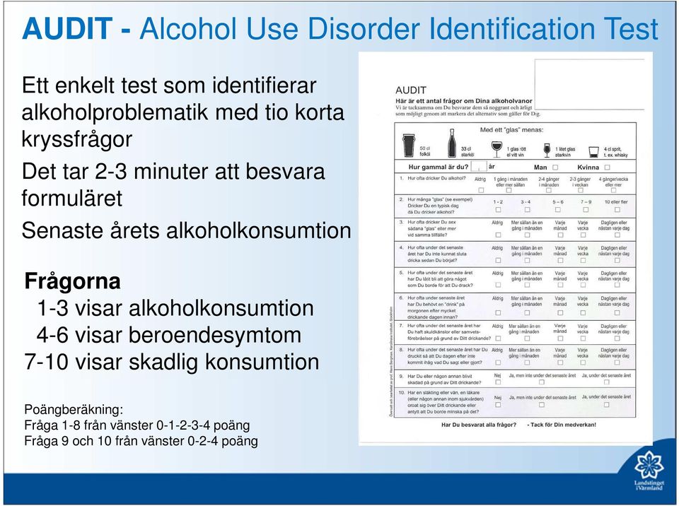 årets alkoholkonsumtion Frågorna 1-3 visar alkoholkonsumtion 4-6 visar beroendesymtom 7-10 visar