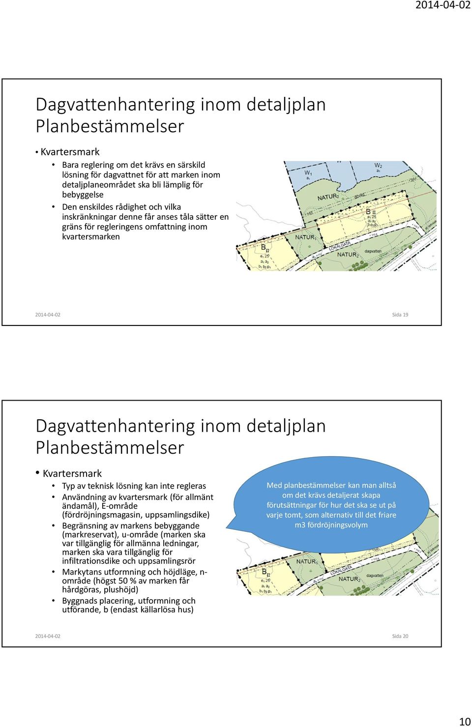 Användning av kvartersmark (för allmänt ändamål), E-område (fördröjningsmagasin, uppsamlingsdike) Begränsning av markens bebyggande (markreservat), u-område (marken ska var tillgänglig för allmänna