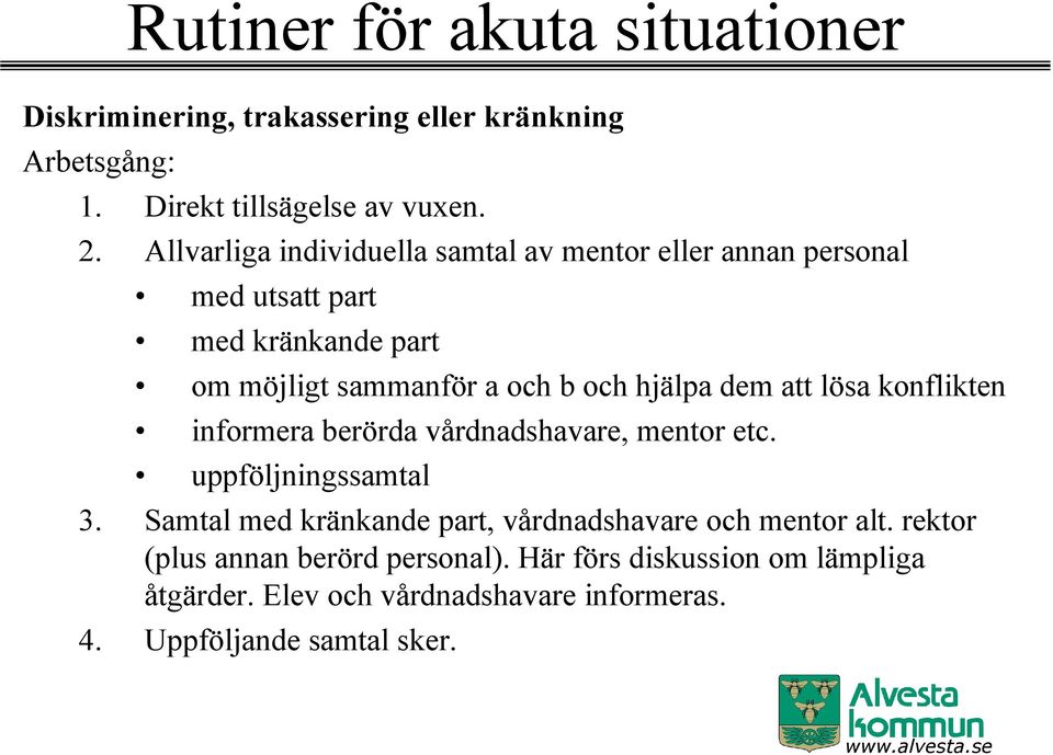 dem att lösa konflikten informera berörda vårdnadshavare, mentor etc. uppföljningssamtal 3.