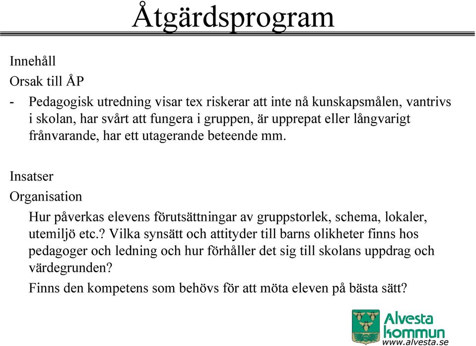 Insatser Organisation Hur påverkas elevens förutsättningar av gruppstorlek, schema, lokaler, utemiljö etc.