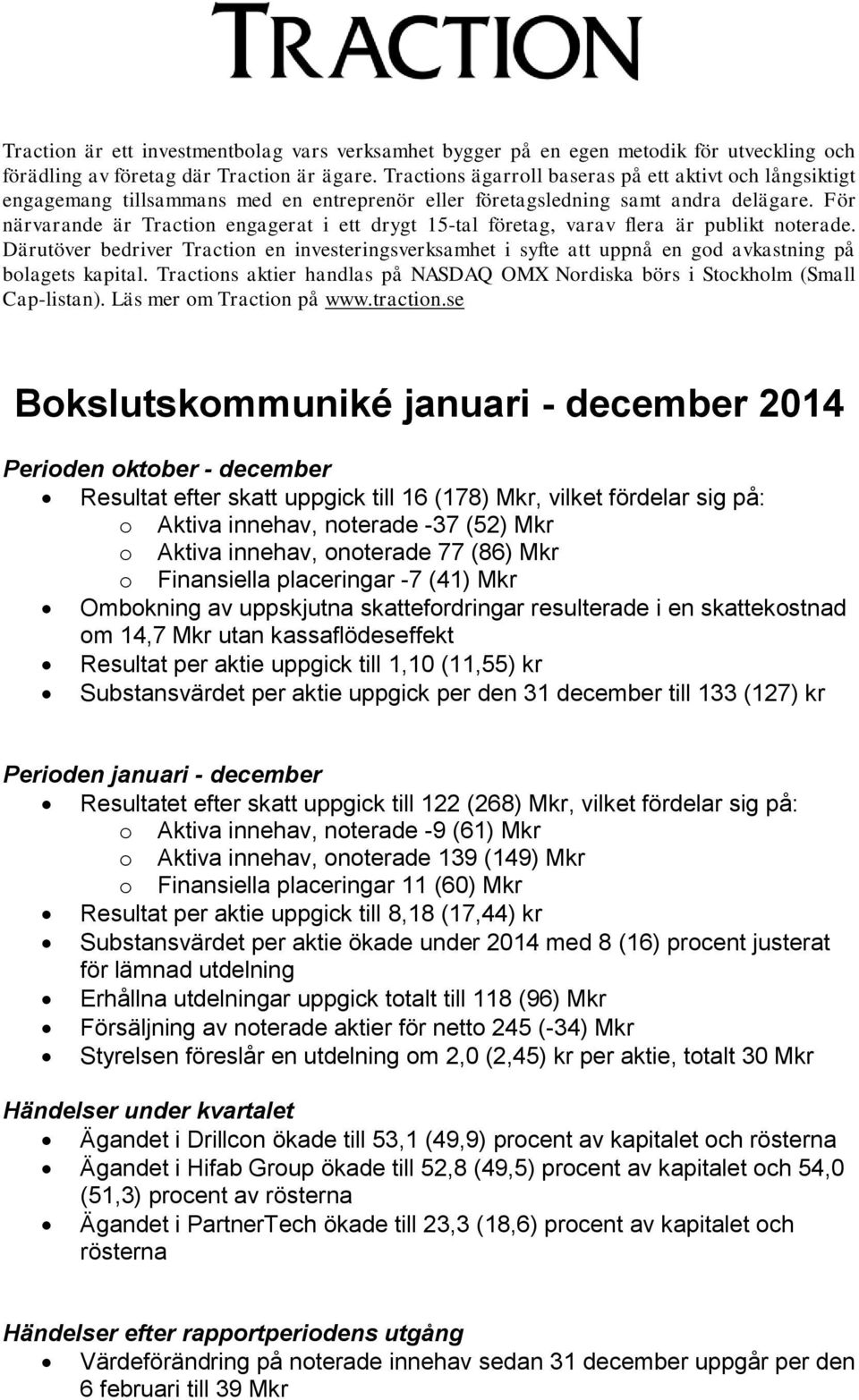 För närvarande är Traction engagerat i ett drygt 15-tal företag, varav flera är publikt noterade.