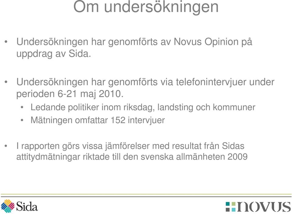 Ledande politiker inom riksdag, landsting och kommuner Mätningen omfattar 152 intervjuer I