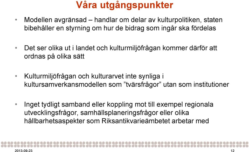 kulturarvet inte synliga i kultursamverkansmodellen som tvärsfrågor utan som institutioner Inget tydligt samband eller koppling mot