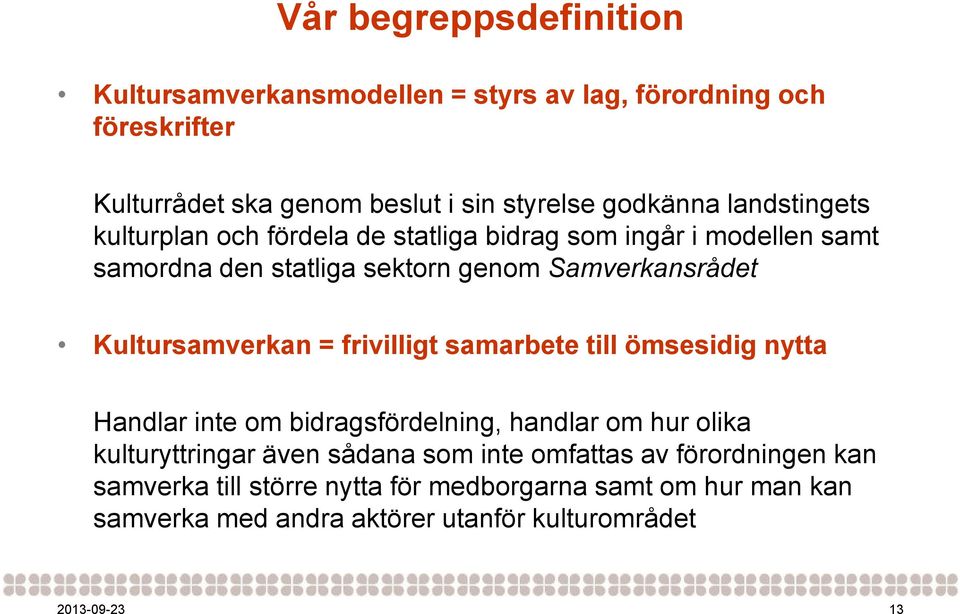 Kultursamverkan = frivilligt samarbete till ömsesidig nytta Handlar inte om bidragsfördelning, handlar om hur olika kulturyttringar även sådana