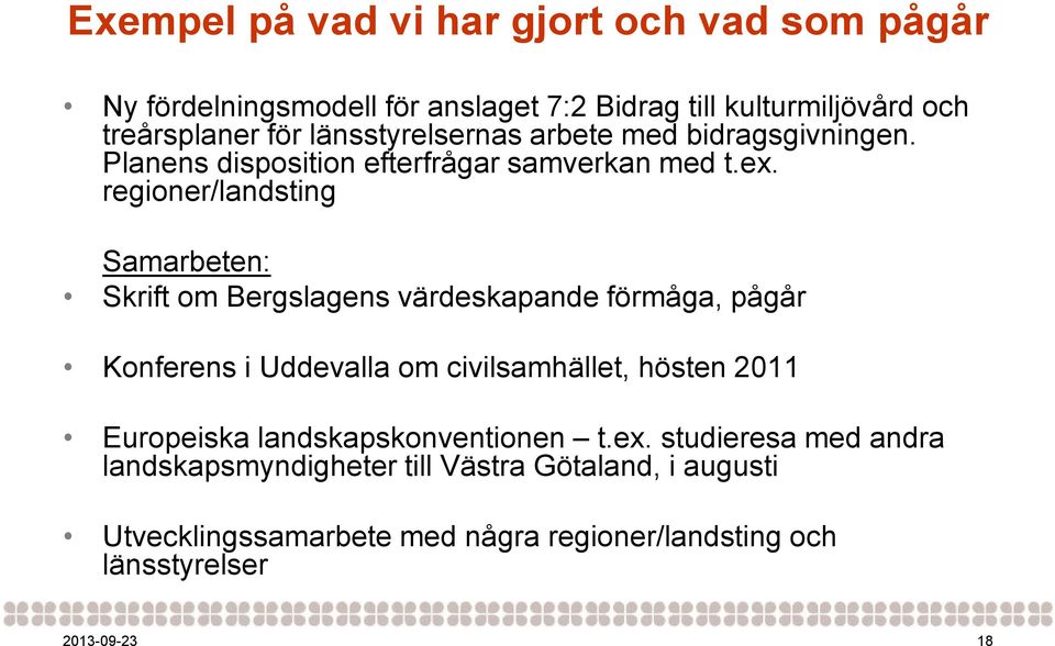 regioner/landsting Samarbeten: Skrift om Bergslagens värdeskapande förmåga, pågår Konferens i Uddevalla om civilsamhället, hösten 2011