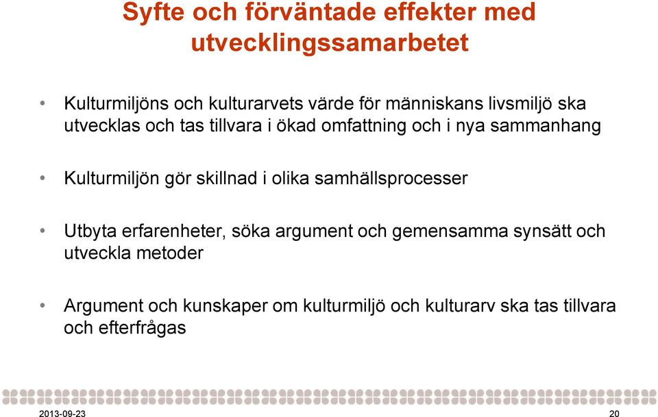 Kulturmiljön gör skillnad i olika samhällsprocesser Utbyta erfarenheter, söka argument och gemensamma