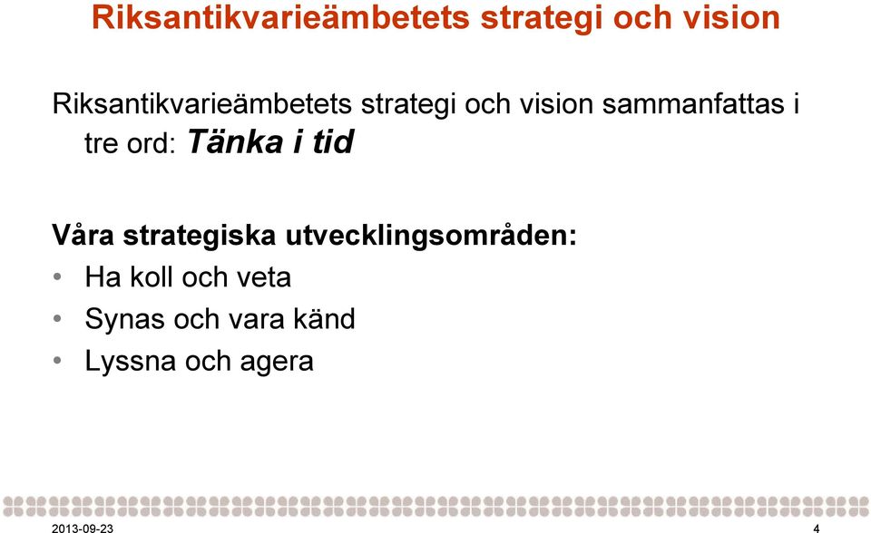 utvecklingsområden: Ha koll och veta Synas och vara