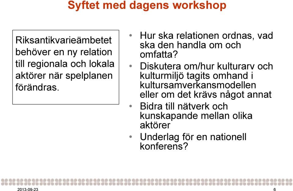 Diskutera om/hur kulturarv och kulturmiljö tagits omhand i kultursamverkansmodellen eller om det