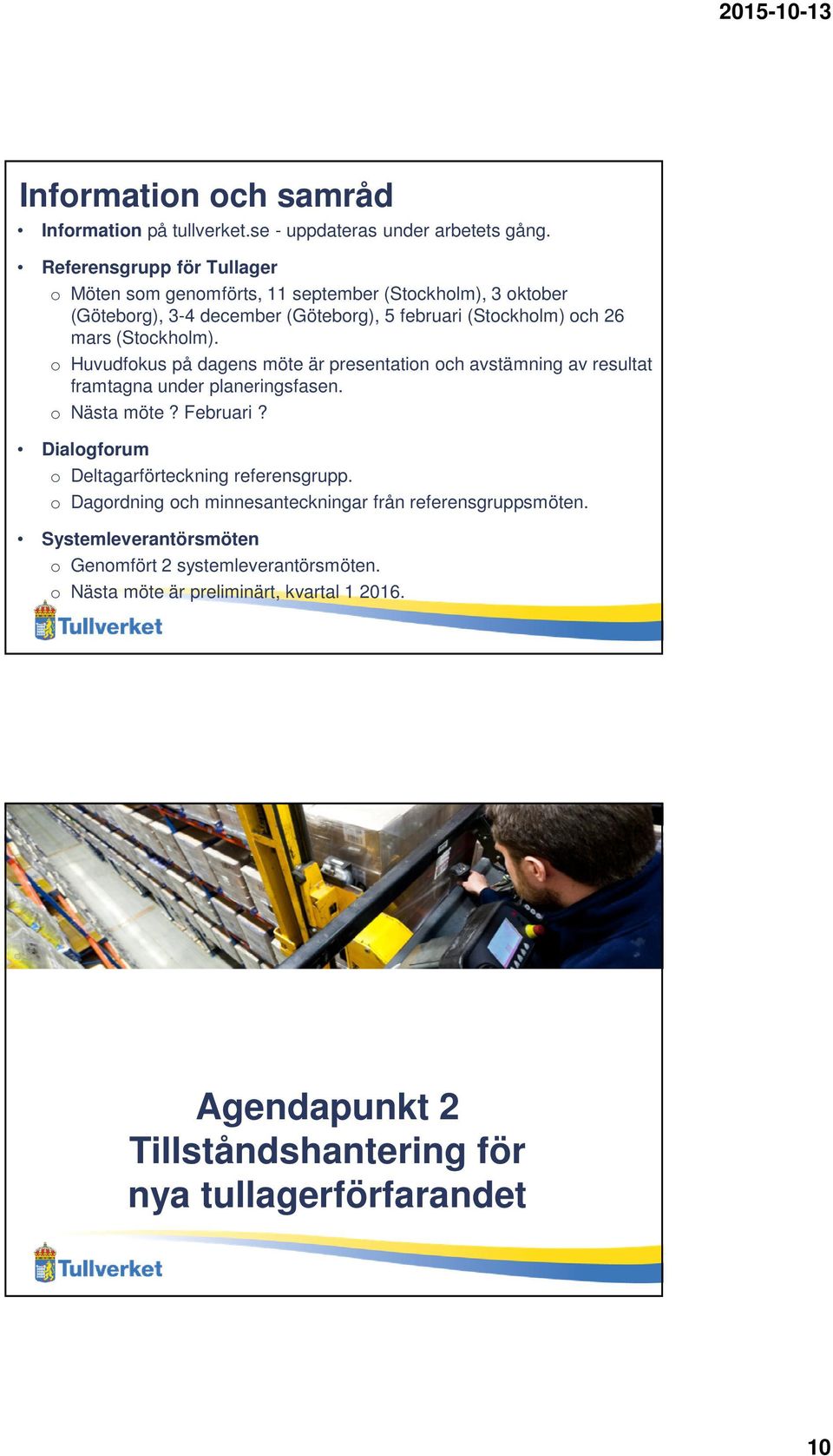 (Stockholm). o Huvudfokus på dagens möte är presentation och avstämning av resultat framtagna under planeringsfasen. o Nästa möte? Februari?