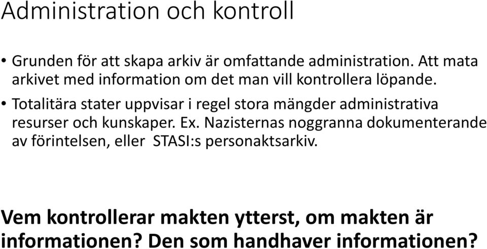 Totalitära stater uppvisar i regel stora mängder administrativa resurser och kunskaper. Ex.