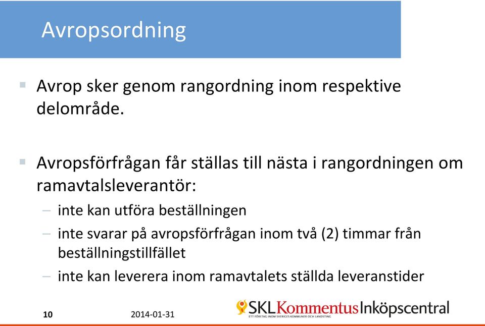 inte kan utföra beställningen inte svarar på avropsförfrågan inom två (2) timmar