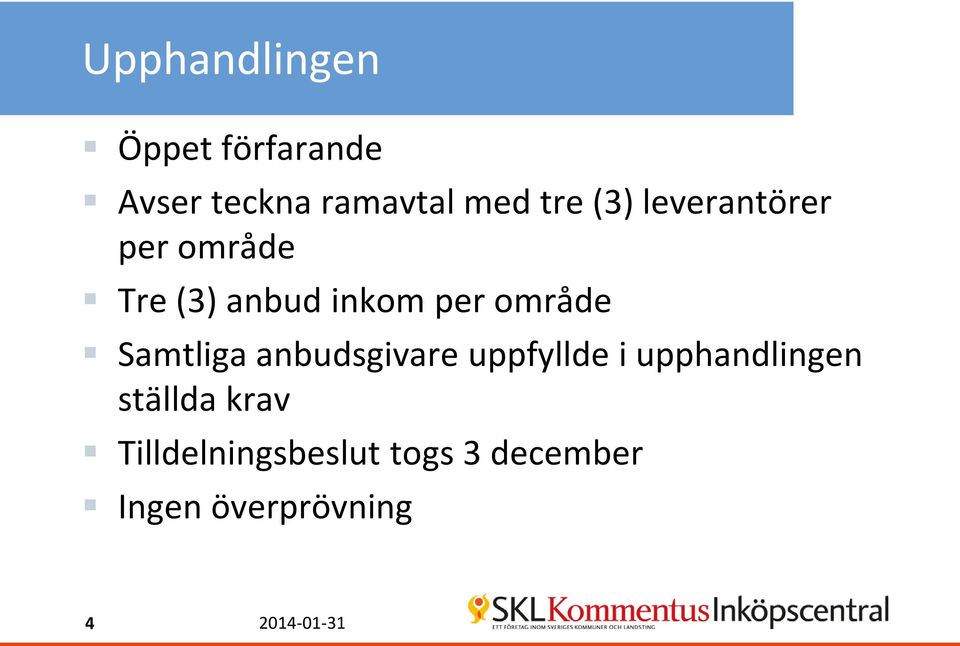 Samtliga anbudsgivare uppfyllde i upphandlingen ställda krav