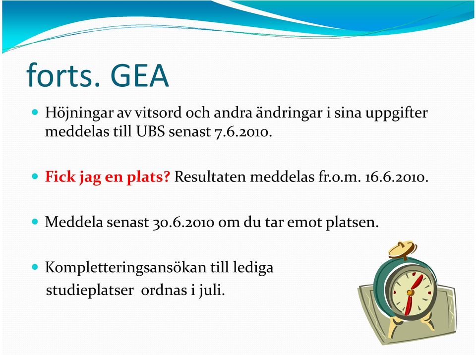 meddelas till UBS senast 7.6.2010. Fick jag en plats?