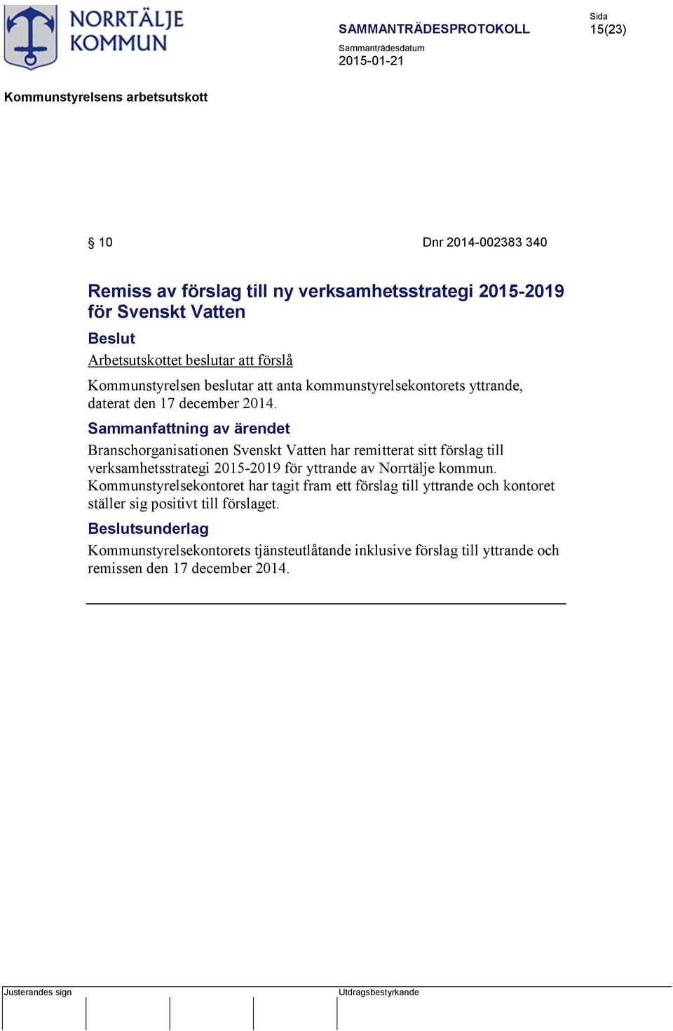 Branschorganisationen Svenskt Vatten har remitterat sitt förslag till verksamhetsstrategi 2015-2019 för yttrande av Norrtälje kommun.