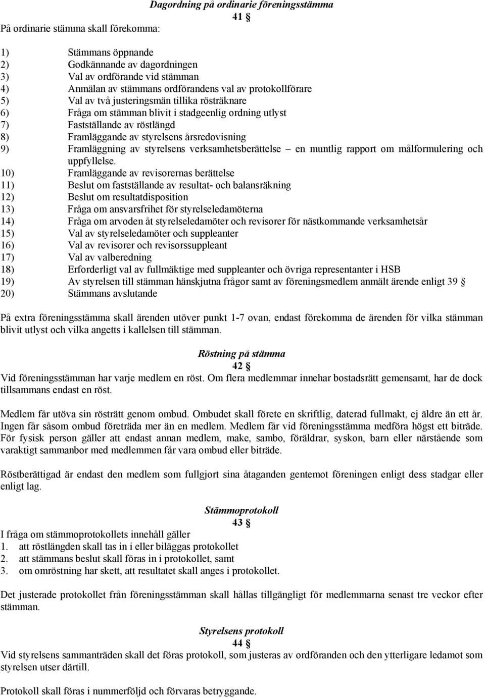 årsredovisning 9) Framläggning av styrelsens verksamhetsberättelse en muntlig rapport om målformulering och uppfyllelse.