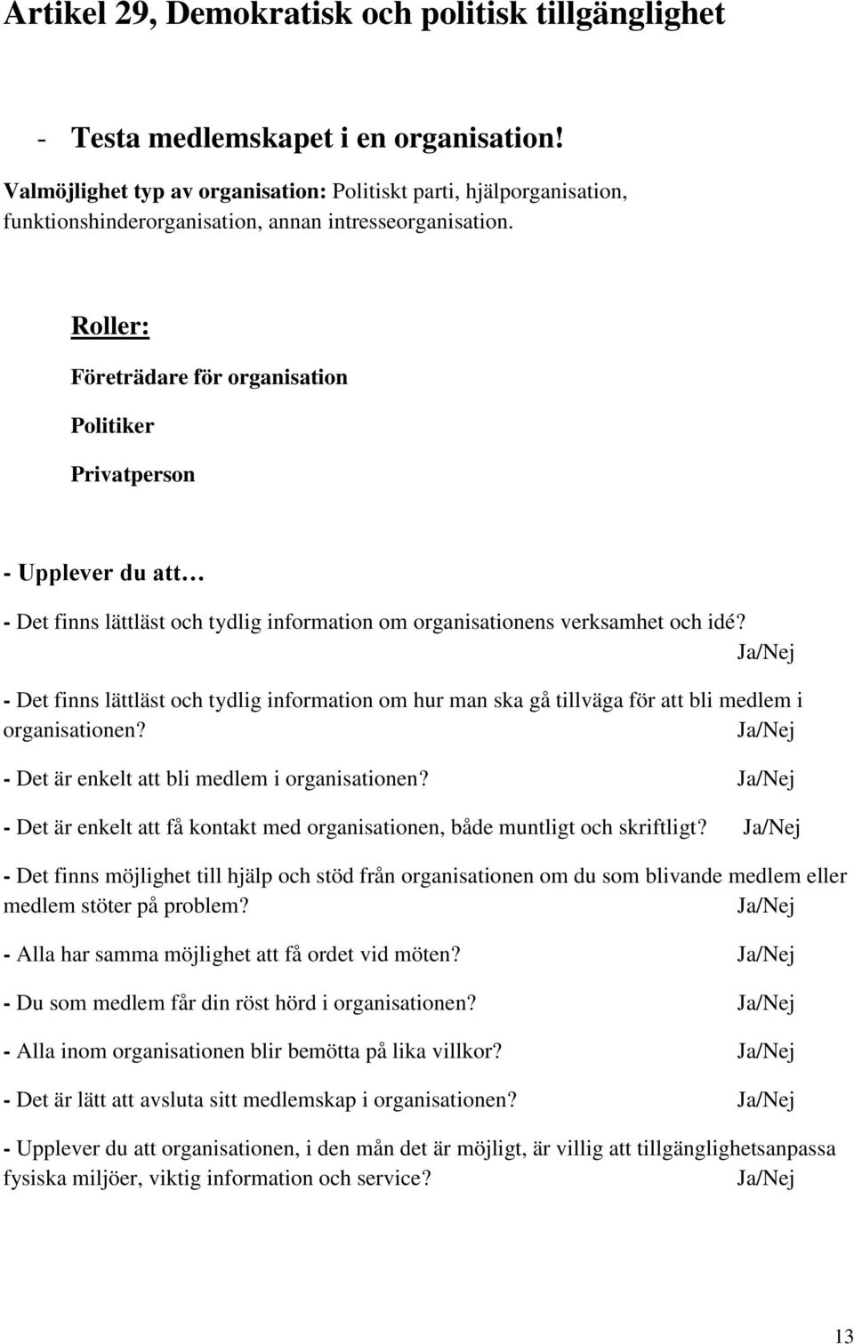 Roller: Företrädare för organisation Politiker Privatperson - Upplever du att - Det finns lättläst och tydlig information om organisationens verksamhet och idé?