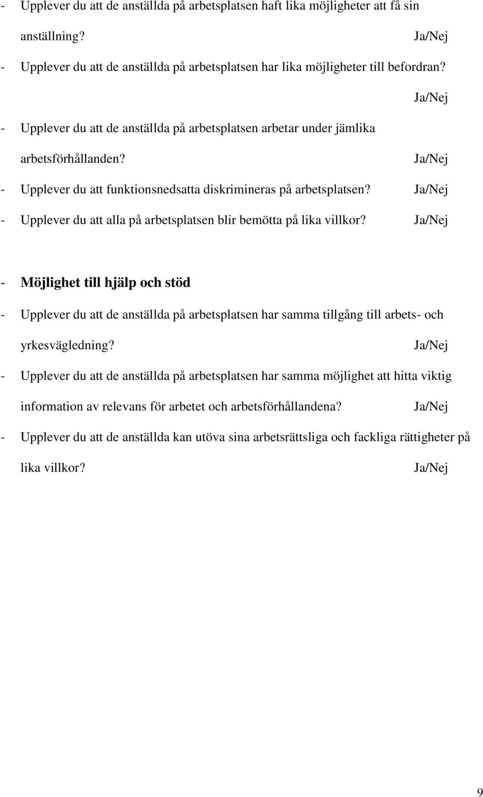 - Upplever du att alla på arbetsplatsen blir bemötta på lika villkor?