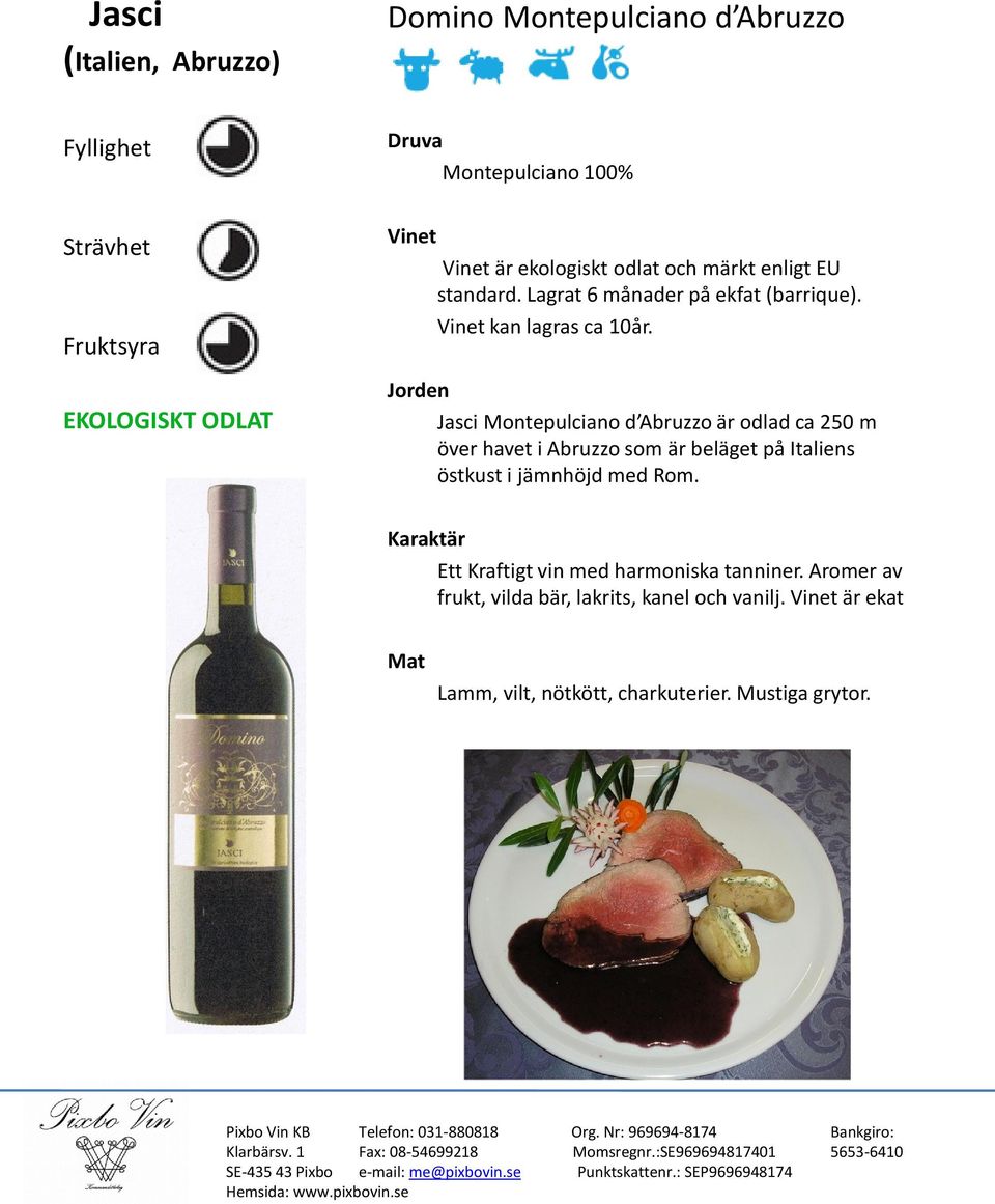 Jasci Montepulciano d Abruzzo är odlad ca 250 m Ett Kraftigt vin med harmoniska