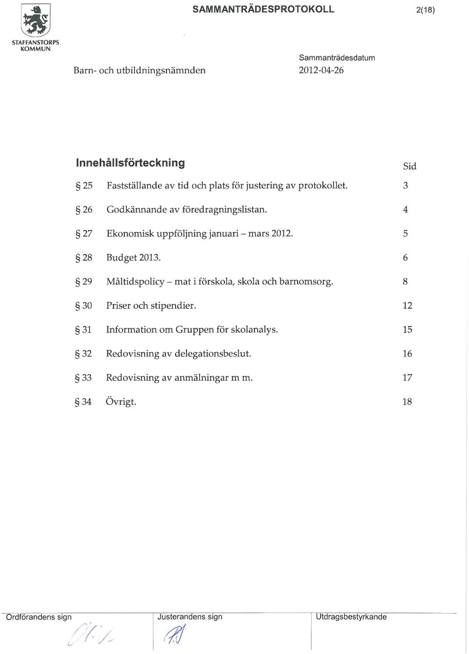 Måltidspolicy - mat i förskola skola och barnomsorg 8 30 Priser och stipendier 12 31 Information om Gruppen för skolanalys 15 32