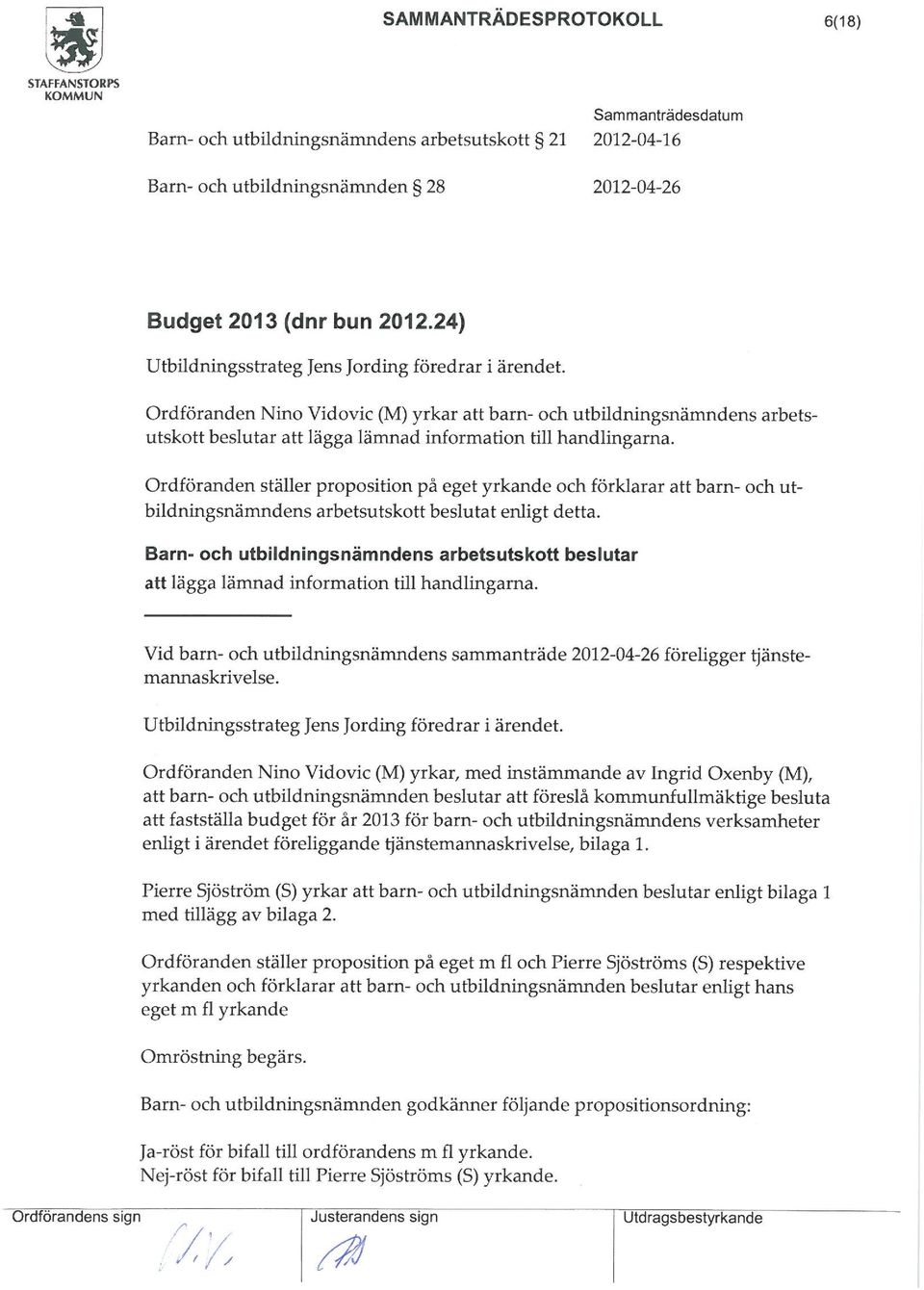 yrkande och förklarar att barn- och utbildningsnämndens arbetsutskott beslutat enligt detta Barn- och utbildningsnämndens arbetsutskott beslutar att lägga lämnad information till handlingarna Vid